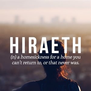 Hiraeth and homesickness for a home to which you can’t return